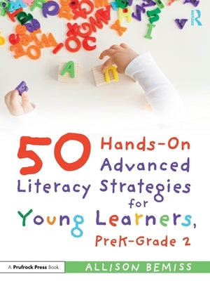 50 Hands-On Advanced Literacy Strategies for Young Learners, Prek-Grade 2 by Bemiss, Allison