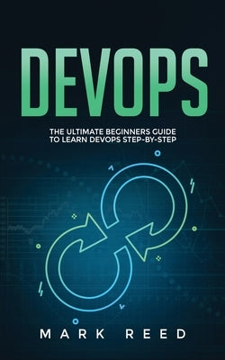 DevOps: The Ultimate Beginners Guide to Learn DevOps Step-By-Step by Reed, Mark