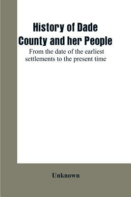History of Dade County and her people: from the date of the earliest settlements to the present time Paperback Alpha Edition