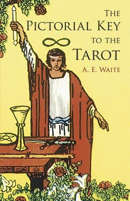 The Pictorial Key to the Tarot by Waite, A. E.