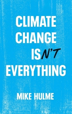 Climate Change Isn't Everything: Liberating Climate Politics from Alarmism Paperback Polity Press