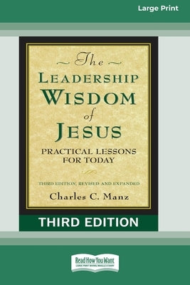 The Leadership Wisdom of Jesus: Practical Lessons for Today (Third Edition, Revised and Expanded) [Standard Large Print 16 Pt Edition] by Manz, Charles C.