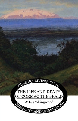 The Life and Death of Cormac the Skald Paperback Living Book Press