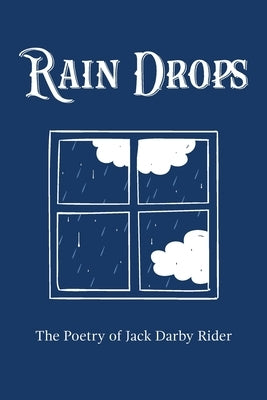 Rain Drops: The Poetry of Jack Darby Rider by Rider, Jack Darby