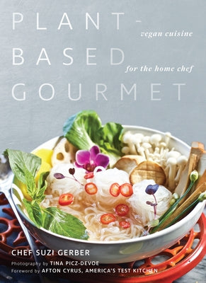 Plant-Based Gourmet: Vegan Cuisine for the Home Chef by Gerber, Suzannah