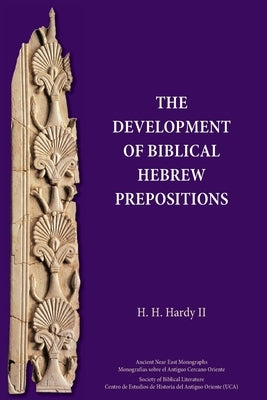 The Development of Biblical Hebrew Prepositions Paperback SBL Press
