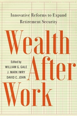 Wealth After Work: Innovative Reforms to Expand Retirement Security Paperback Brookings Institution Press