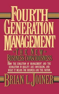Fourth Generation Management: The New Business Consciousness by Joiner, Brian
