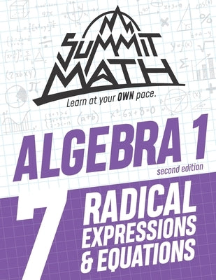 Summit Math Algebra 1 Book 7: Radical Expressions and Equations Independently Published
