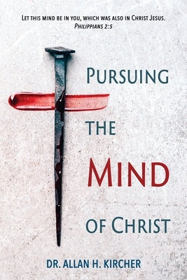 Pursuing the Mind of Christ by Kircher, Allan
