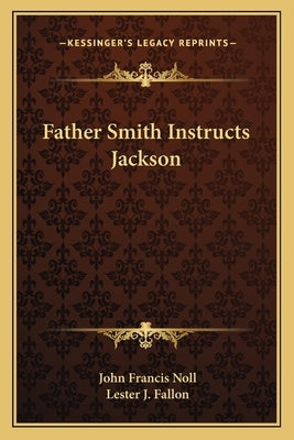 Father Smith Instructs Jackson Paperback Kessinger Publishing