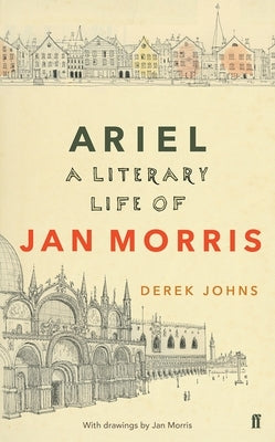 Ariel: Jan Morris, a Literary Life by Johns, Derek