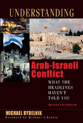 Understanding the Arab-Israeli Conflict: What the Headlines Haven't Told You Paperback Moody Publishers
