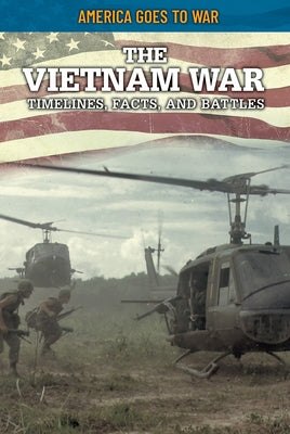 The Vietnam War: Timelines, Facts, and Battles Paperback Rosen Young Adult