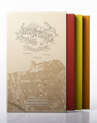 Infinite Cities: A Trilogy of Atlases--San Francisco, New Orleans, New York University of California Press
