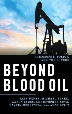 Beyond Blood Oil: Philosophy, Policy, and the Future Paperback Rowman & Littlefield Publishers