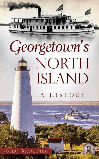 Georgetown's North Island: A History by McAlister, Robert