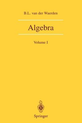 Algebra: Volume I by Waerden, B. L. Van Der