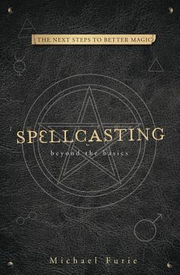 Spellcasting: Beyond the Basics by Furie, Michael