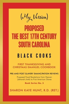 (My Version) Proposed the Best 17Th Century South Carolina Black Cooks: First Thanksgiving and Christmas Emanuel Cookbook