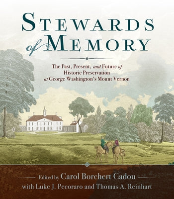Stewards of Memory: The Past, Present, and Future of Historic Preservation at George Washington's Mount Vernon Paperback University of Virginia Press