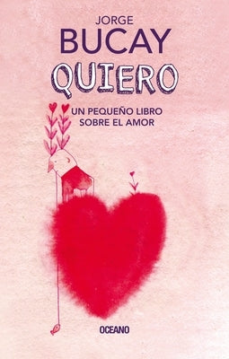 Quiero: Un Pequeño Libro Sobre El Amor by Bucay, Jorge