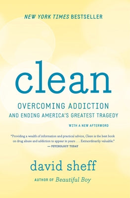 Clean: Overcoming Addiction and Ending America's Greatest Tragedy by Sheff, David