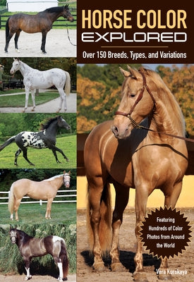 Horse Color Explored: Over 150 Breeds, Types, and Variations by Kurskaya, Vera