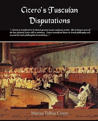 Cicero's Tusculan Disputations by Cicero, Marcus Tullius