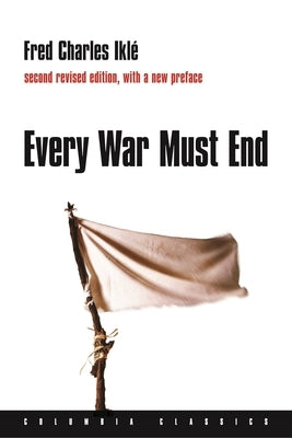 Every War Must End Paperback Columbia University Press