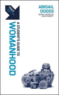 Track: Womanhood: A Student's Guide to Womanhood by Dodds, Abigail