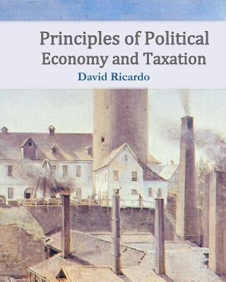 Principles of Political Economy and Taxation by Ricardo, David