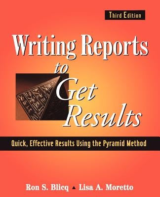 Writing Reports to Get Results: Quick, Effective Results Using the Pyramid Method Paperback Wiley-IEEE Press