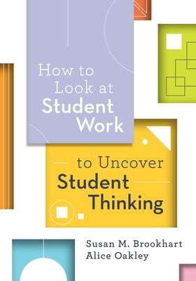 How to Look at Student Work to Uncover Student Thinking by Brookhart, Susan M.