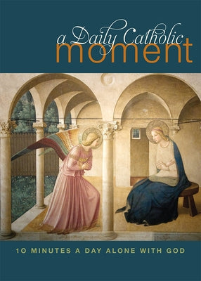 Daily Catholic Moment: Ten Minutes a Day Alone with God Paperback Paraclete Press (MA)