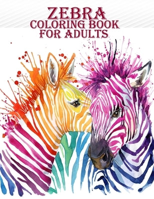 Zebra Coloring Book For Adults: A very creative and amazing zebra coloring book for mind relaxation with fun by Smith, Braylon