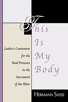 This Is My Body: Luther's Contention for the Real Presence in the Sacrament of the Altar Paperback Wipf & Stock Publishers