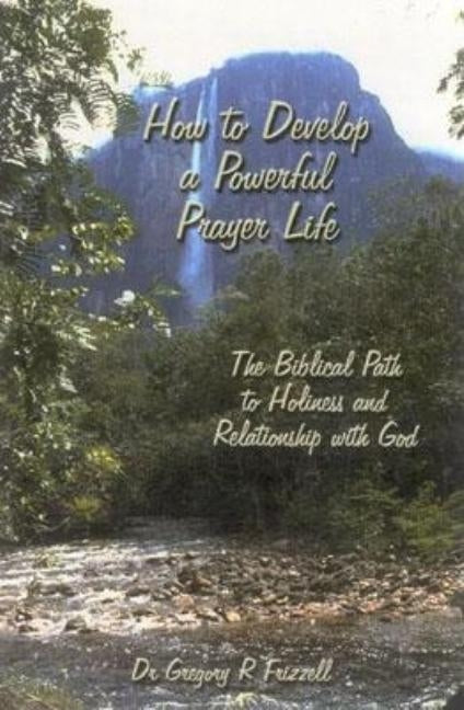How to Develop a Powerful Prayer Life: The Biblical Path to Holiness and Relationship with God Paperback Master Design Publishing