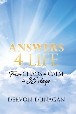 Answers 4 Life: From Chaos to Calm in 35 days Paperback Xulon Press