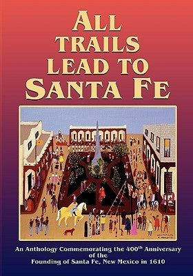 All Trails Lead to Santa Fe (Softcover) Paperback Sunstone Press