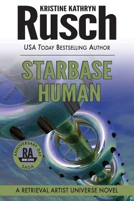 Starbase Human: A Retrieval Artist Universe Novel: Book Seven of the Anniversary Day Saga by Rusch, Kristine Kathryn