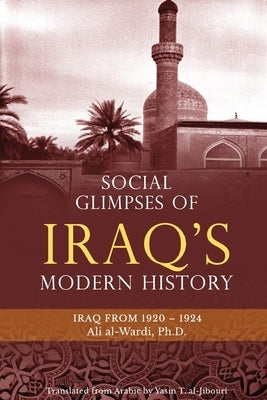 Social Glimpses of Iraq's Modern History- Iraq from 1920-1924 by Al-Wardi, Ali