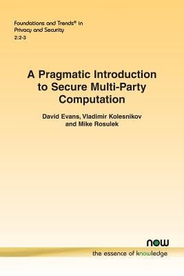 A Pragmatic Introduction to Secure Multi-Party Computation Paperback Now Publishers
