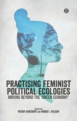 Practising Feminist Political Ecologies by Harcourt, Wendy