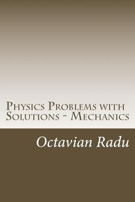 Physics Problems with Solutions - Mechanics: For Olympiads and Contests Paperback Createspace Independent Publishing Platform