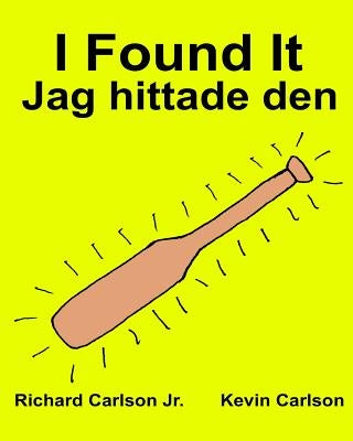 I Found It Jag hittade den: Children's Picture Book English-Swedish (Bilingual Edition) (www.rich.center) by Carlson, Kevin