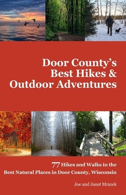 Door County's Best Hikes & Outdoor Adventures: 77 Hikes and Walks in the Best Natural Places in Door County, Wisconsin Independently Published