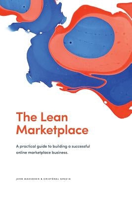 The Lean Marketplace: a Practical Guide to Building a Successful Online Marketplace Business by Gracia, Cristobal