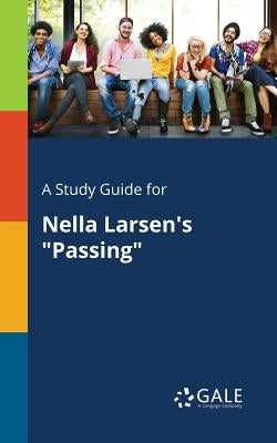 A Study Guide for Nella Larsen's "Passing" by Gale, Cengage Learning