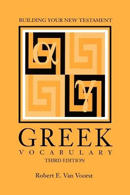 Building Your New Testament Greek Vocabulary, Third Edition by Van Voorst, Robert E.